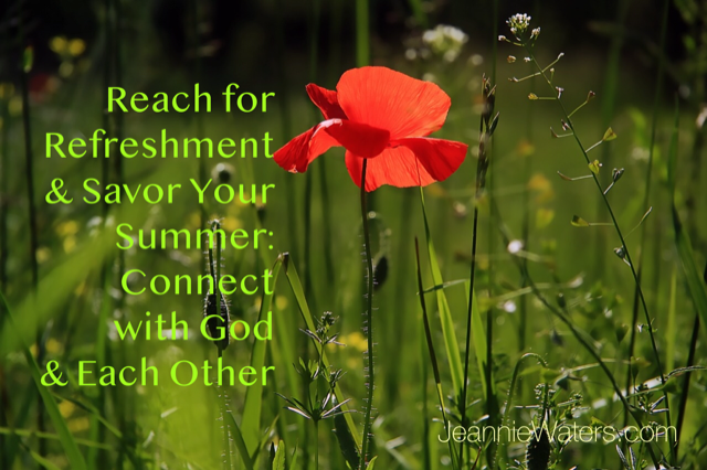 Reach for Refreshment & Savor Your Summer: Connect with God and Each Other