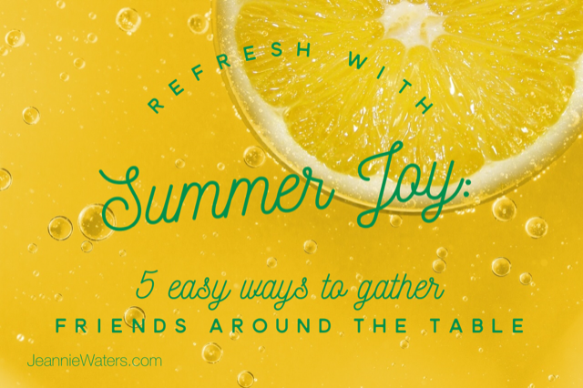 Refresh with Summer Joy: 5 Easy Ways to Gather Friends Around the Table