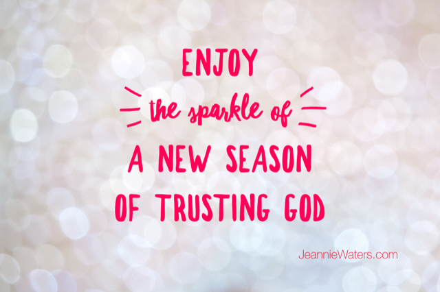 Enjoy the Sparkle of a New Season of Trusting God