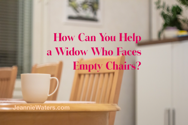How Can You Help a Widow Who Faces Empty Chairs?
