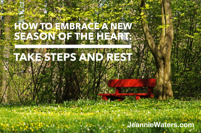 How to Embrace a New Season of the Heart: Take Steps and Rest
