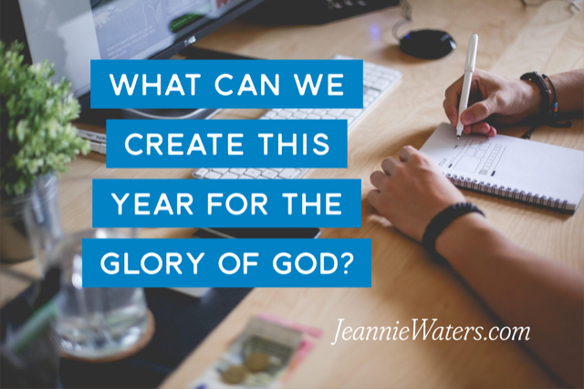 What Can We Create This Year for the Glory of God?