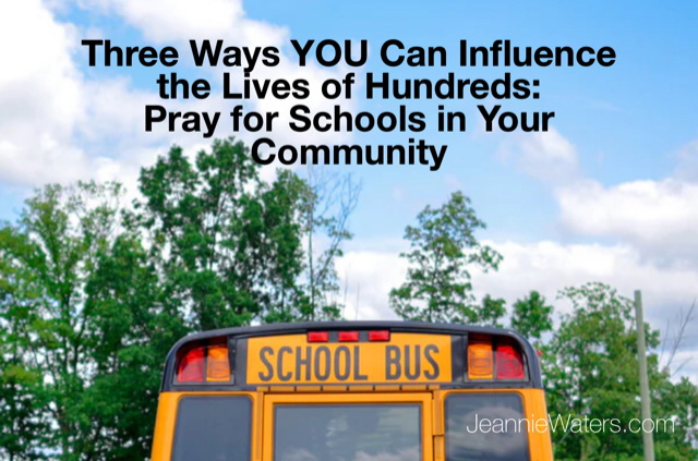 Three Ways YOU Can Influence the Lives of Hundreds: Pray for Schools in Your Community