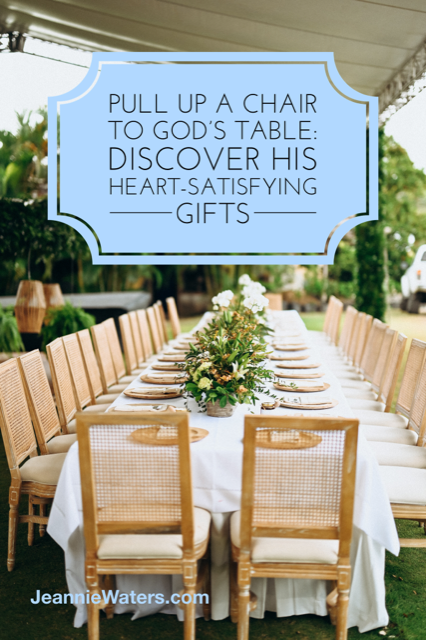 Pull Up a Chair to God’s Table: Discover His Heart-Satisfying Gifts